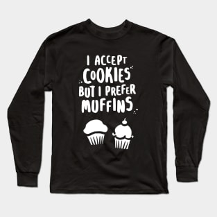 I Accept Cookies But I Prefer Muffins - W Long Sleeve T-Shirt